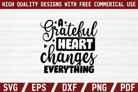 A Grateful Heart Changes Everything: Graphics for Authentic T-Shirt Designs