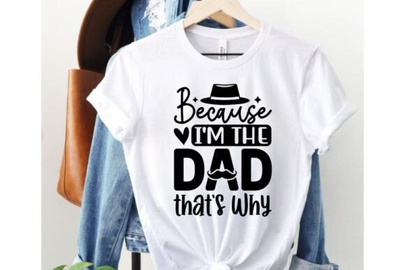 Because I’m the Dad That’s Why SVG: A Versatile Graphic for T-Shirt Designs and More