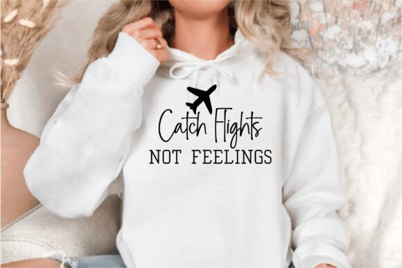 Catch Flights Not Feelings: A Versatile T-Shirt Design for Blog Graphics