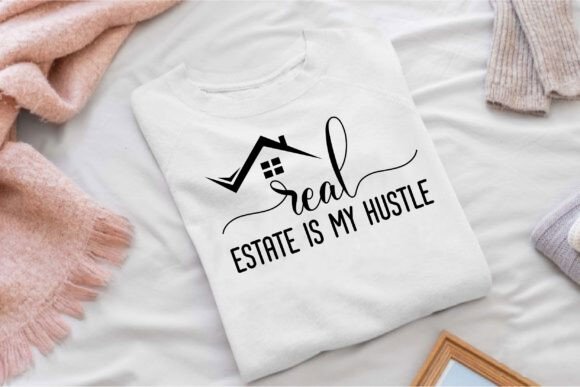 Real Estate is My Hustle: Graphics for T-Shirt Designs and More
